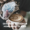 Geschenk Gutschein Home-Barista Kurs